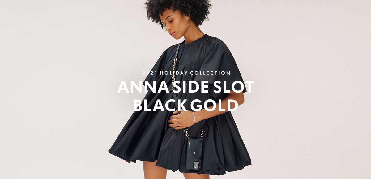 2021 Holiday Collection - ANNA SIDE SLOT BLACK GOLD アンナ サイドスロット ブラック ゴールド